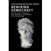 Rewiring the Republic: How AI Will Transform Our Politics, Government, and Citizenship