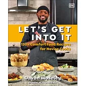 Let’s Get Into It: 130+ Comfort Food Recipes for Novice Cooks