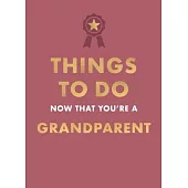 Things to Do Now That You’re a Grandparent