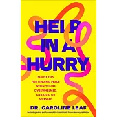 Help in a Hurry: Simple Tips for Finding Peace When You’re Overwhelmed, Anxious, or Stressed