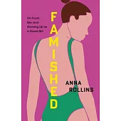 Famished: On Food, Sex, and Growing Up as a Good Girl
