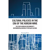 Cultural Policies in the Era of the Korean Wave: The South Korean Government’s Instrumentalisation of Popular Culture