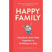 Happy Family: Transform Your Time Together in 15 Minutes a Day