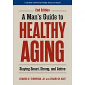 A Man’s Guide to Healthy Aging: Staying Smart, Strong, and Active