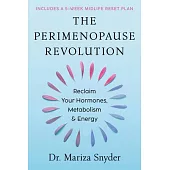 The Perimenopause Revolution: Reclaim Your Hormones, Metabolism, and Energy