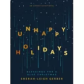 Unhappy Holidays: Blessings for a Blue Christmas