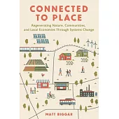 Connected to Place: Regenerating Nature, Communities, and Local Economies Through Systems Change