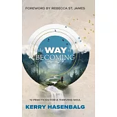 The Way of Becoming: 12 Practices For A Thriving Soul