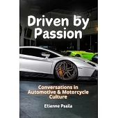 Driven by Passion: Conversations in Automotive & Motorcycle Culture