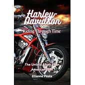 Harley-Davidson: Riding Through Time - The Untold Story of an American Icon