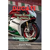 Ducati: From Road to Racetrack - The Complete History of an Italian Icon