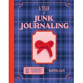 A Year of Junk Journaling: 52 Weeks of Prompts and Inspiration for Scrapbooking