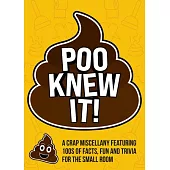 Poo Knew It!: A Crap Miscellany Featuring Facts, Fun and Trivia for the Small Room