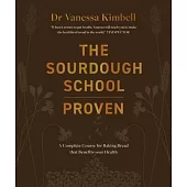The Sourdough School: A Complete Course: Gut-Friendly Sweet and Savoury Baking