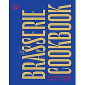 The Brasserie Cookbook: 70 Recipes to Drink and Eat À La Française