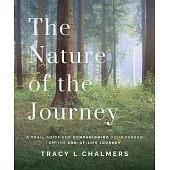 The Nature of the Journey: A Trail Guide for Companioning Your Person on the End-Of-Life Journey