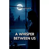 A Whisper Between Us