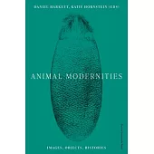 Animal Modernities: Images, Objects, Histories