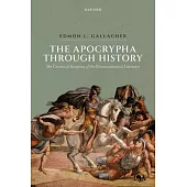 The Apocrypha Through History: The Canonical Reception of the Deuterocanonical Literature