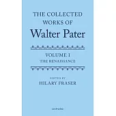 The Collected Works of Walter Pater, Volume I: The Renaissance