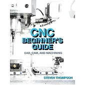 CNC Beginner’s Guide: Cad, Cam, and Machining