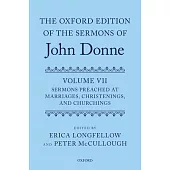 The Oxford Edition of the Sermons of John Donne, Volume VII: Sermons Preached at Marriages, Christenings, and Churchings