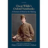 Oscar Wilde’s Oxford Notebooks: A Portrait of Mind in the Making