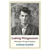 Ludwig Wittgenstein: Philosophy in the Age of Airplanes