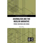Journalism and the Muslim Narrative: Power, Resistance and Change