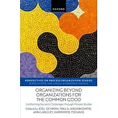 Organizing Beyond Organizations for the Common Good: Confronting Societal Challenges Through Process Studies