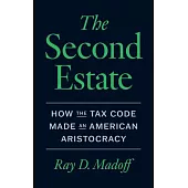 The Second Estate: How the Tax Code Made an American Aristocracy