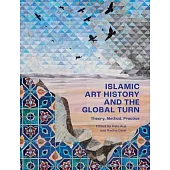 Islamic Art History and the Global Turn: Theory, Method, Practice