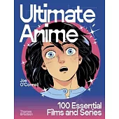 Ultimate Anime: 100 Essential Films and Series