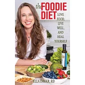 The Foodie Diet: Love Food, Live Well, and Heal Yourself