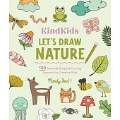 Kindkids Let’s Draw Nature: 100 Sweet and Simple Drawing Lessons for Creative Kids