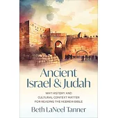 Ancient Israel and Judah: Why History and Cultural Context Matter for Reading the Hebrew Bible