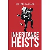 Inheritance Heists: Reclaim Your Family’s Legacy and Fight Back Against Financial Predators