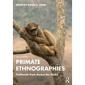 Primate Ethnographies: Fieldwork from Across the Globe