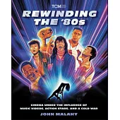 Rewinding the ’80s: Cinema Under the Influence of a Cold War, Action Stars, and Music Videos