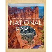 A Complete Guide to America’s National Parks: Take a Tour of America’s Wild and Beautiful Places