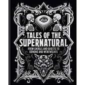 Tales of the Supernatural: From Ghouls and Ghosts to Demons and Werewolves