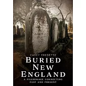Buried New England: A Pilgrimage Connecting Past and Present