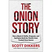 The Onion Story: How a Band of Misfits, Dropouts, and Sad Sacks Built the World’s Most Trusted News Source