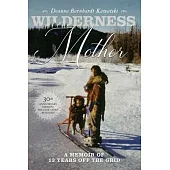 Wilderness Mother: A Memoir of 13 Years Off the Grid