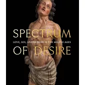 Spectrum of Desire: Love, Sex, and Gender in the Middle Ages