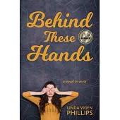 Behind These Hands: a novel in verse