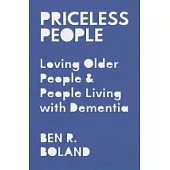 Priceless People: Loving Older People and People Living with Dementia