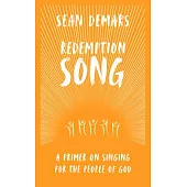 Redemption Song: A Primer on Singing for the People of God