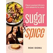 Sugar & Spice: Flavor-Packed Dinners and Desserts to Crave