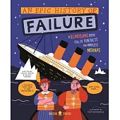An Epic History of Failure: A Blundering Book Full of Fun Facts and Mindless Mishaps